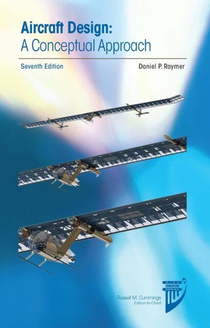 Aircraft Design: A Conceptual Approach 7th Edition | Complete Modern Aircraft Engineering Guide