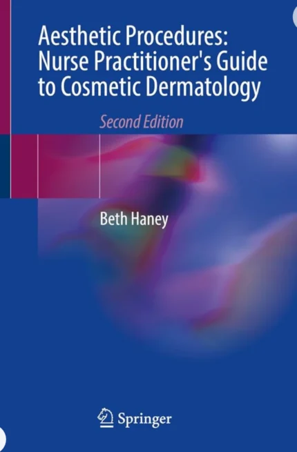Aesthetic Procedures: Nurse Practitioners Guide to Cosmetic Dermatology