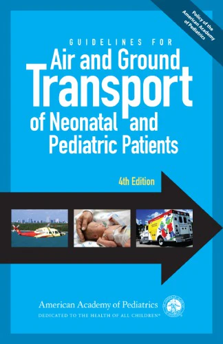 Guidelines for Air and Ground Transport of Neonatal and Pediatric Patients – 4th Edition