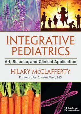 Integrative Pediatrics – Art, Science, and Clinical Application for Holistic Child Healthcare