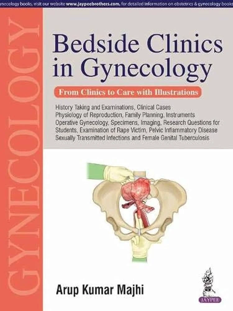 Bedside Clinics in Gynecology – From Clinics to Care with Illustrations Bedside Clinics in Gynecology – From Clinics to Care with Illustrations