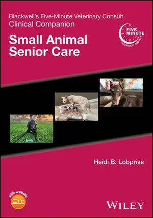 Blackwell's Five-Minute Veterinary Consult Clinical Companion: Small Animal Senior Care Blackwell's Five-Minute Veterinary Consult Clinical Companion: Small Animal Senior Care