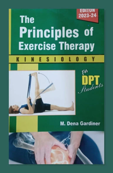 The Principles Of Exercise Therapy: Kinesiology For DPT Students by M. Dena Gardiner The Principles Of Exercise Therapy: Kinesiology For DPT Students by M. Dena Gardiner