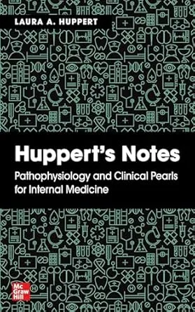 Hupperts Notes: Pathophysiology and Clinical Pearls for Internal Medicine