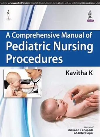 A Comprehensive Manual of Pediatric Nursing Procedures 1st Edition A Comprehensive Manual of Pediatric Nursing Procedures 1st Edition